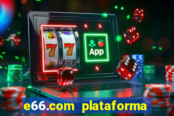 e66.com plataforma de jogos